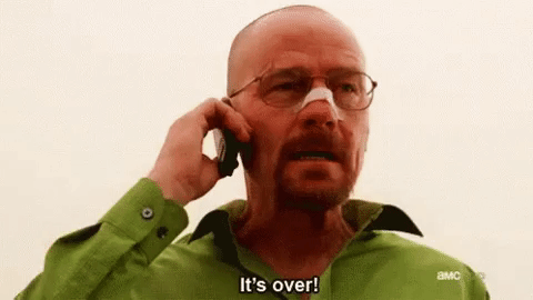 Walter White from Breaking Bad saying to someone on his phone that it's over